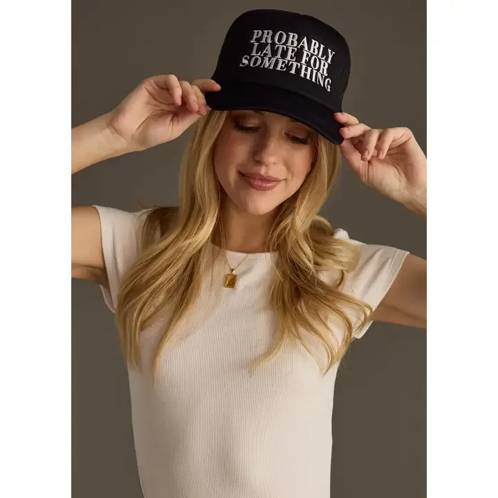 Probably Late For Something Trucker Hat