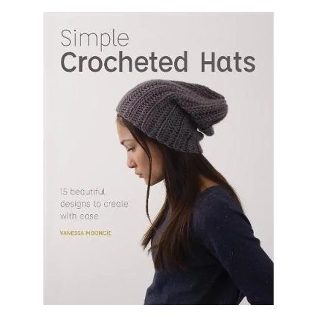 Simple Crochet Hats: 15 Beautiful Designs to Create with Ease - Vanessa Mooncie