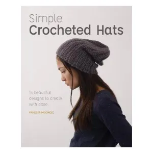Simple Crochet Hats: 15 Beautiful Designs to Create with Ease - Vanessa Mooncie
